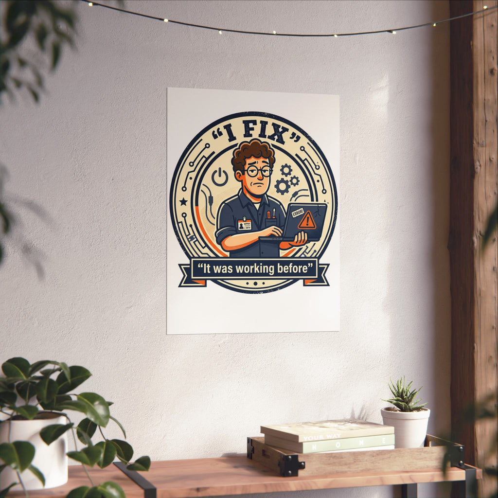 "I Fix: It Worked Before" Tech Humor Funny IT Matte Vertical Posters