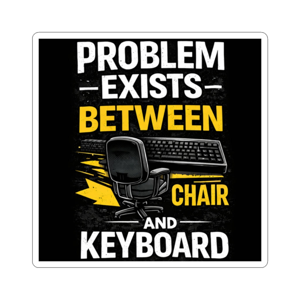"Problem Exists Between Chair and Keyboard" Tech Humor Sticker — Funny IT Computer User Decal