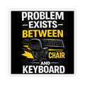 "Problem Exists Between Chair and Keyboard" Tech Humor Sticker — Funny IT Computer User Decal