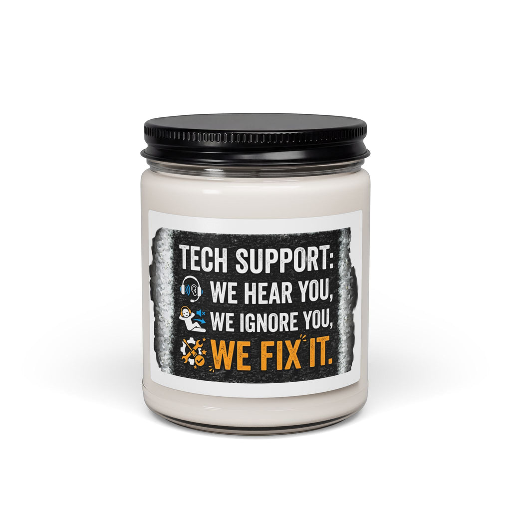 "Tech Support: We Hear You, We Ignore You, We Fix It" IT Humor Scented Soy Candle 9oz