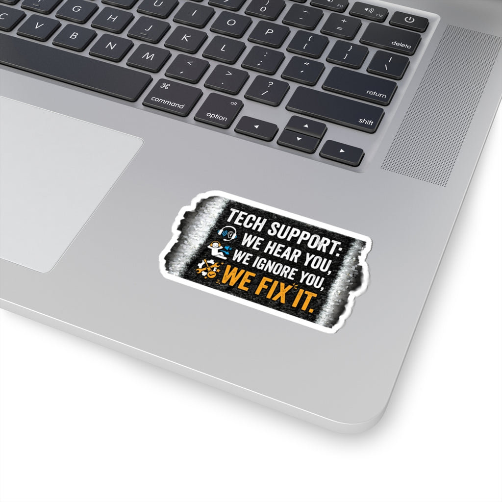 "Tech Support: We Hear You. We Ignore You. We Fix It." Funny IT Decal Tech Support Humor Sticker