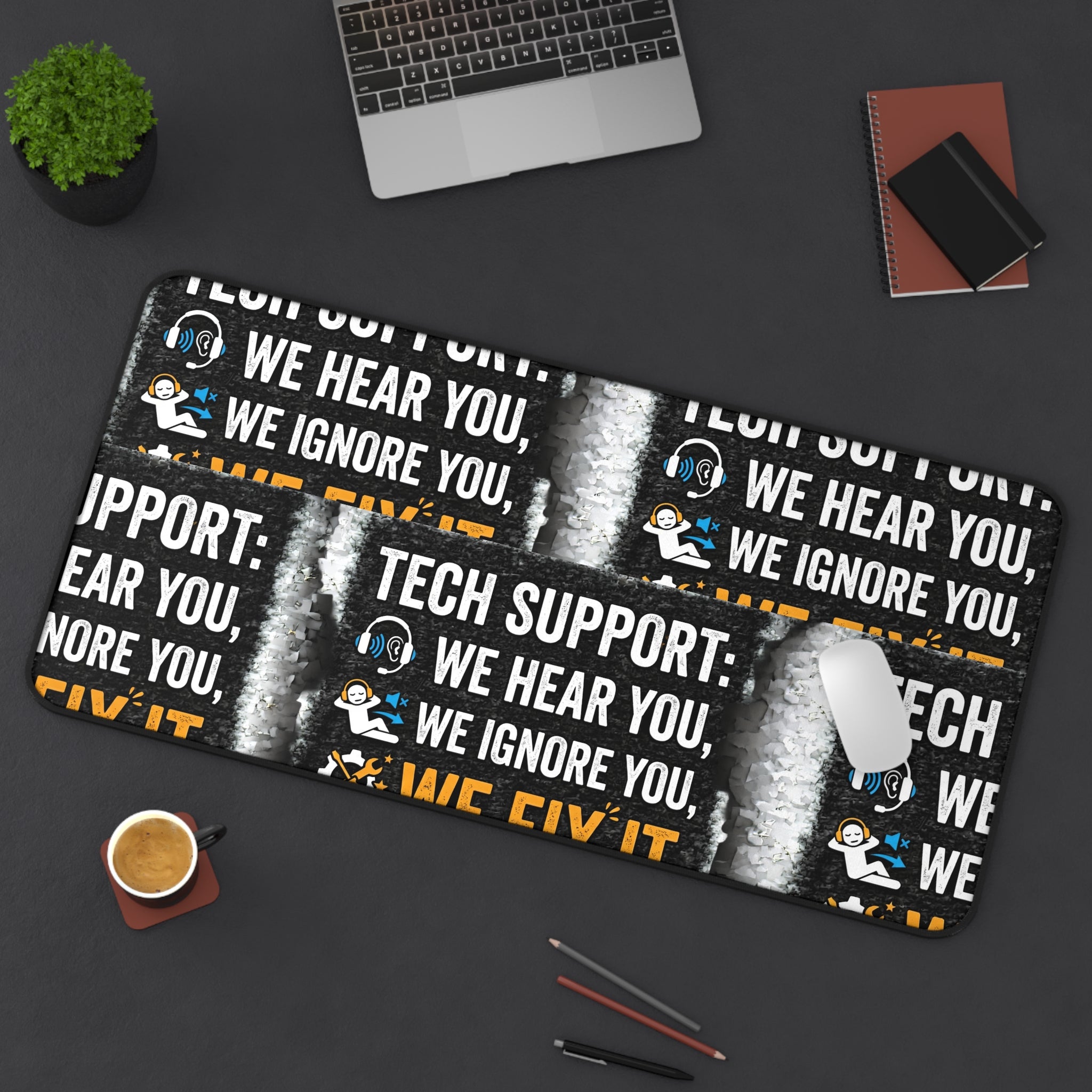 “We Hear You, We Ignore You, We Fix It” Office Mouse Pad Funny IT Tech Support Humor Desk Mat