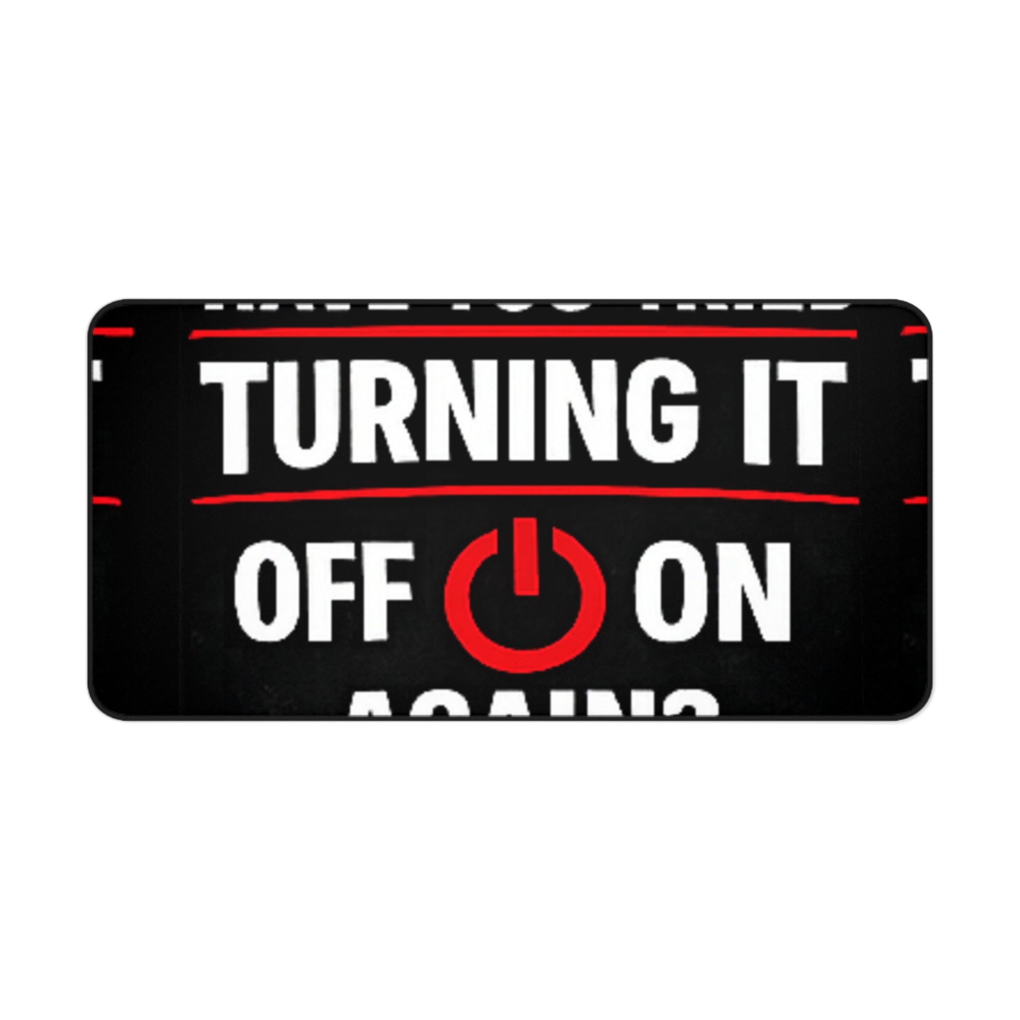 "Have You Tried Turning It Off On Again?" Tech Humor Mouse Pad Funny IT Desk Mat