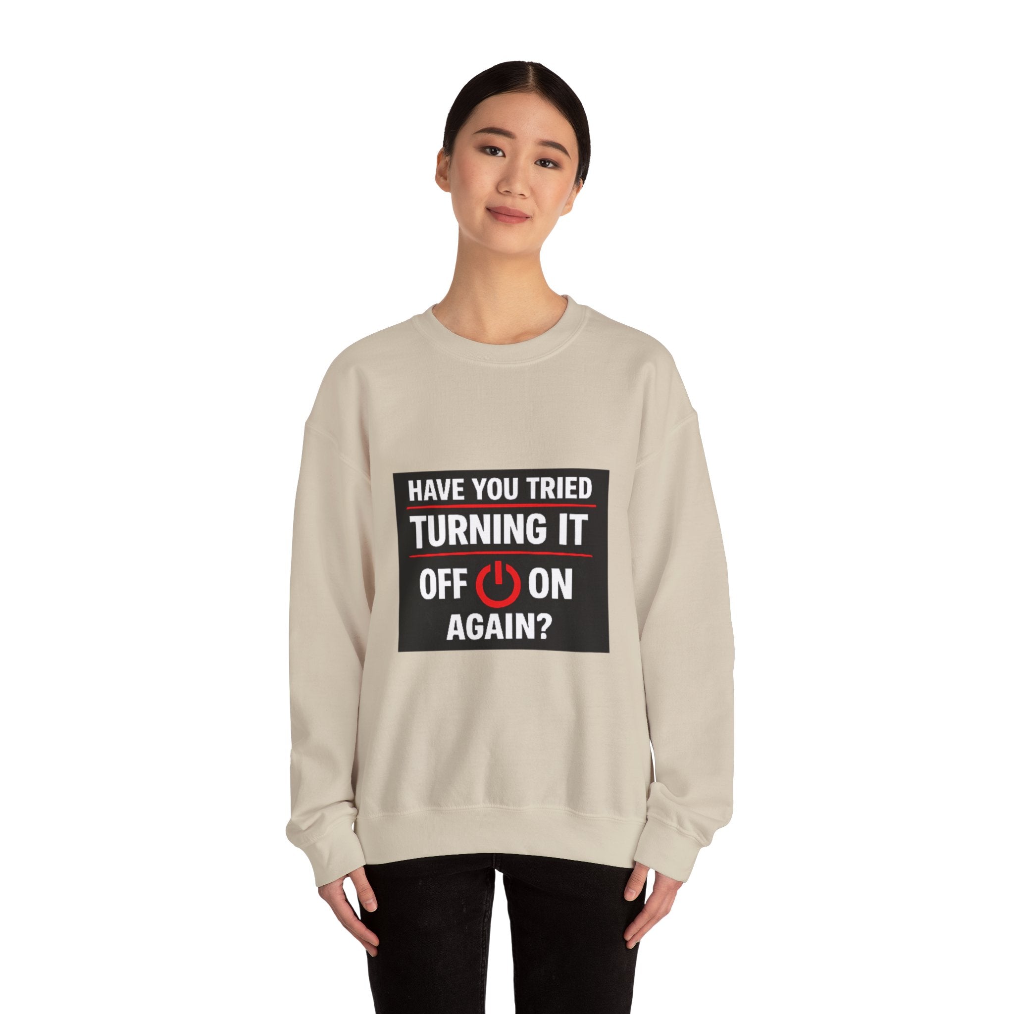 "Have You Tried Turning It Off On Again?" Tech Humor Crewneck Sweatshirt