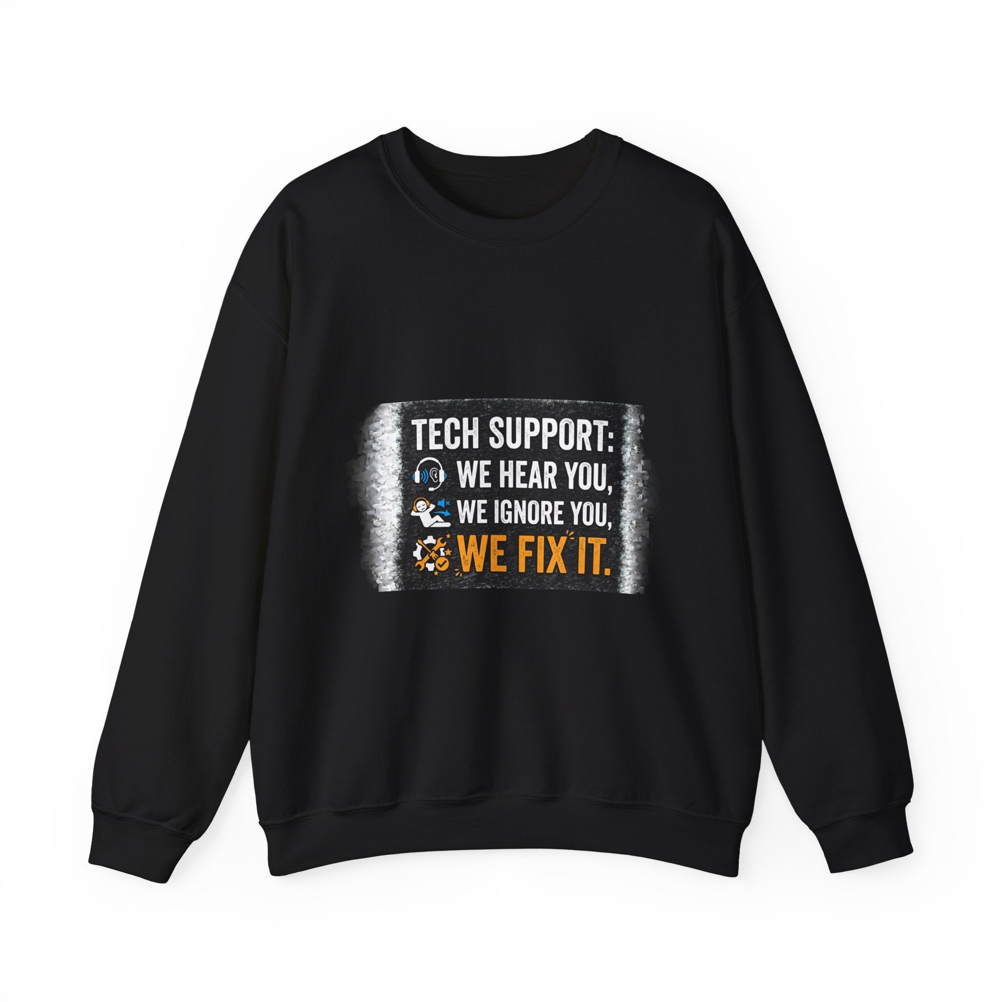 "Tech Support: We Hear You, We Ignore You, We Fix It" Tech Support Humor Crewneck Sweatshirt