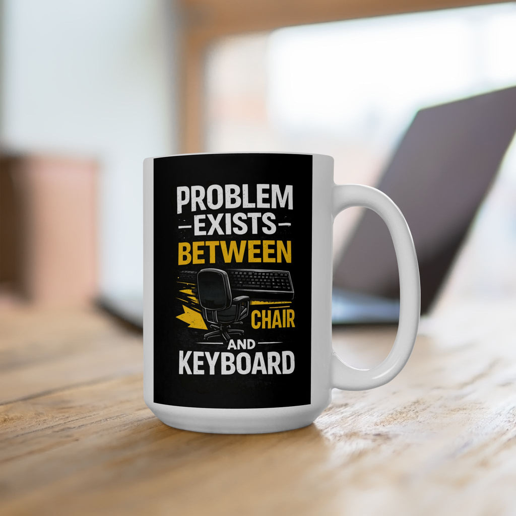 "Problem Exists Between Keyboard & Chair" Tech Humor Ceramic Mug, (11oz, 15oz)