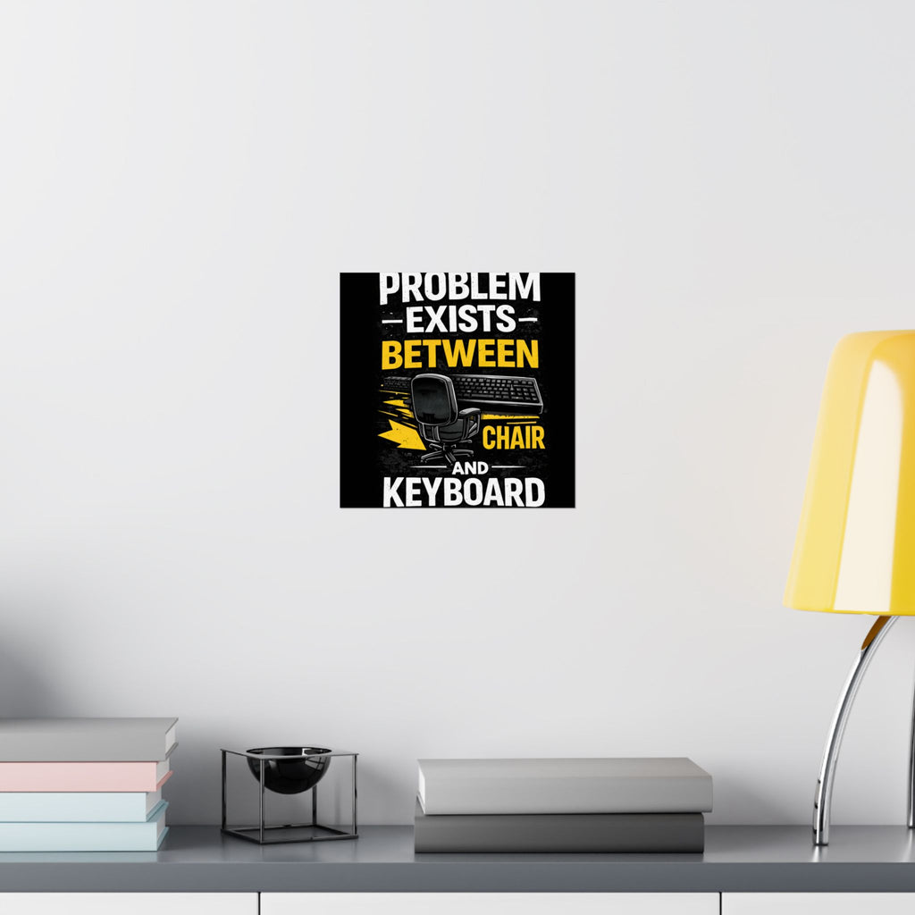 "Problem Exists Between Chair and Keyboard" Tech Humor Matte Poster — Funny IT Desk Office Wall Art