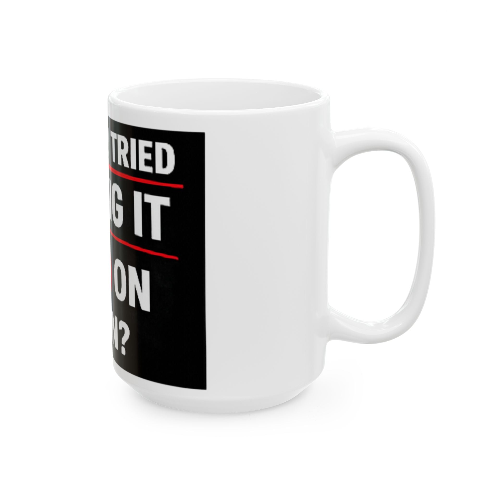 "Have you Tried Turning it Off & On Again?" Tech Humor Ceramic Mug, (11oz, 15oz)