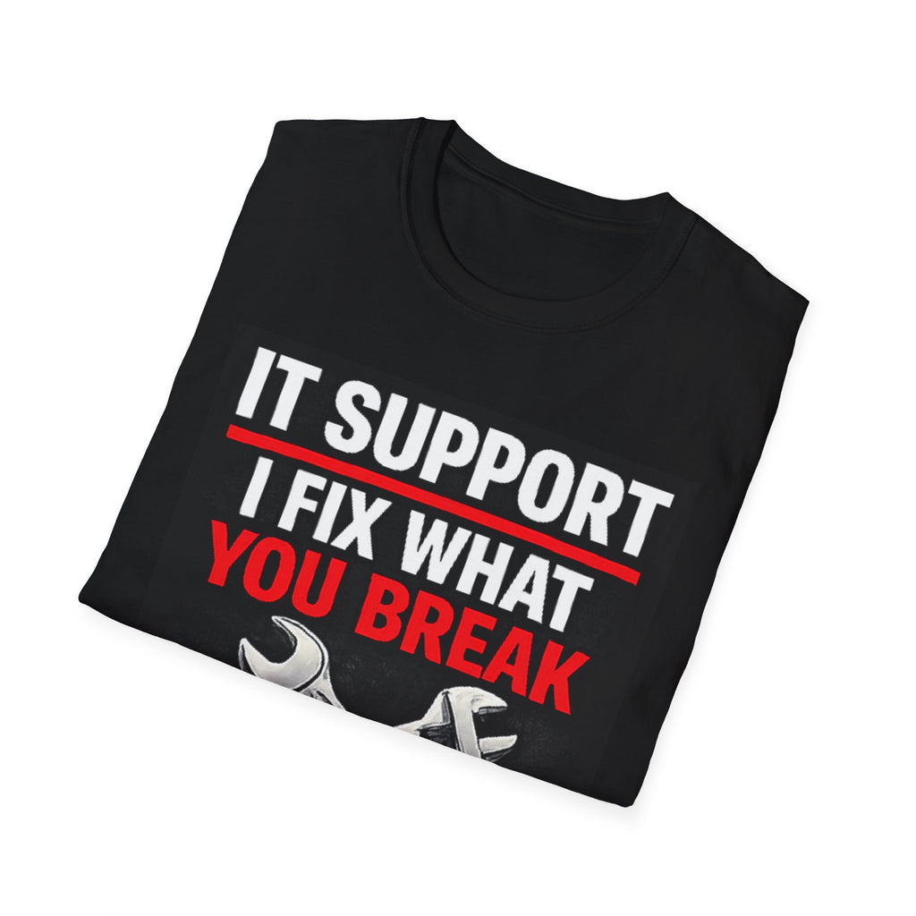 "IT Support: I Fix What You Break" Funny IT Tech Support Humor T-Shirt