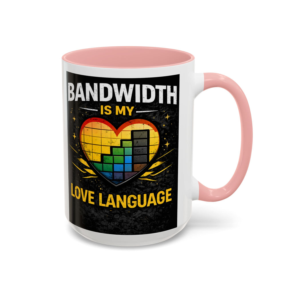 "Bandwidth is my Love Language" IT Humor Accent Coffee Mug (11, 15oz)