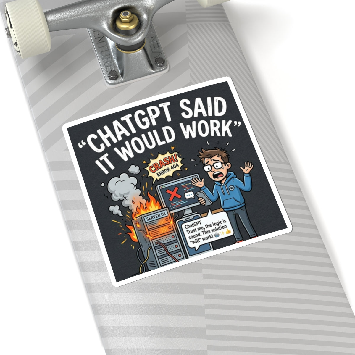 "ChatGPT Said It Would Work” Funny IT Tech Humor AI Fail Laptop Decal Sticker