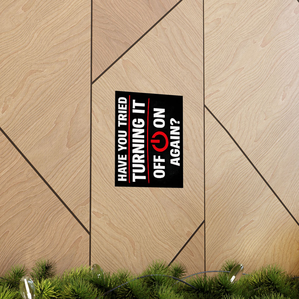 "Have You Tried Turning It Off & On Again?" Tech Humor Funny IT Matte Vertical Posters