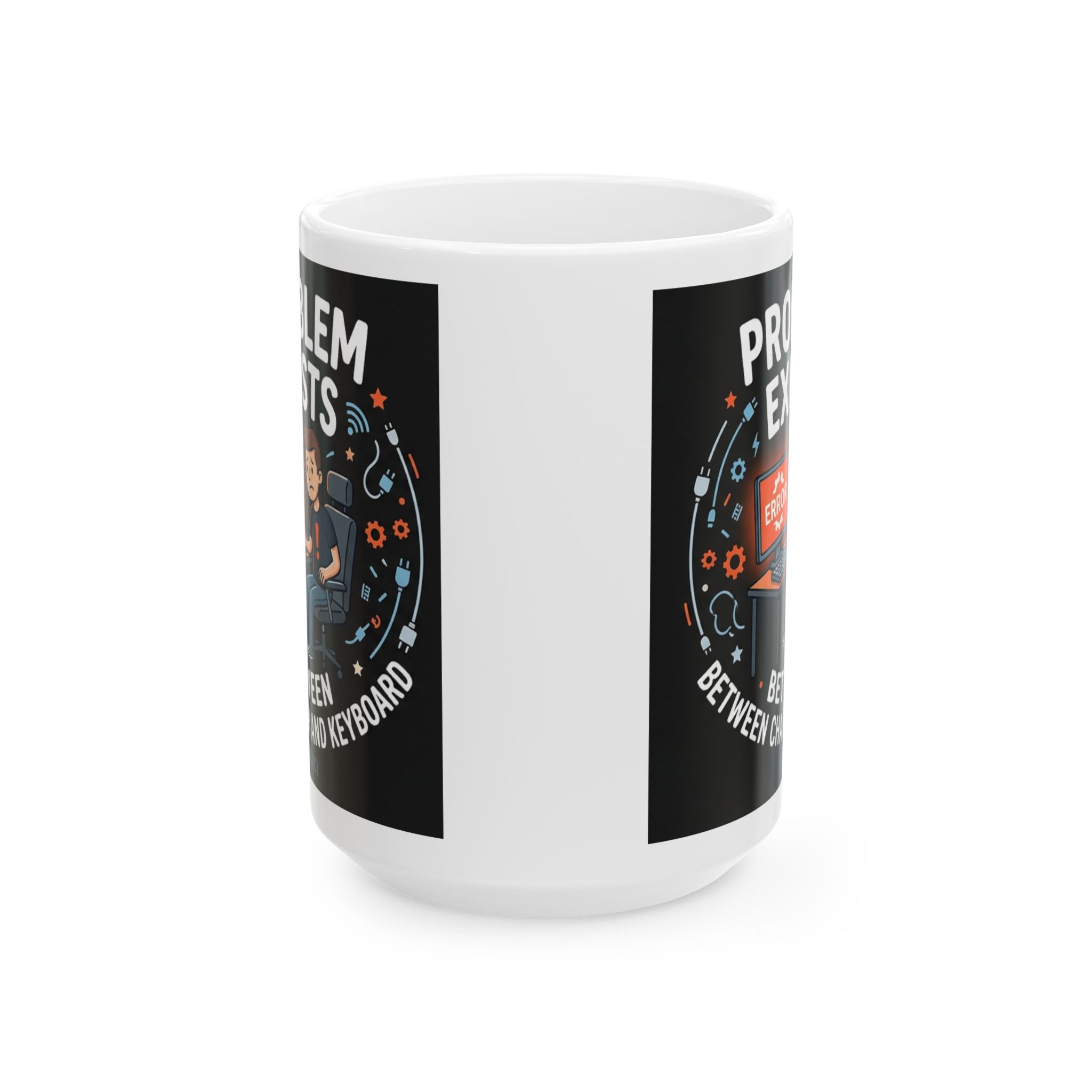 "Problem Exists Between Chair & Keyboard" IT Humor Ceramic Mug, (11oz, 15oz)