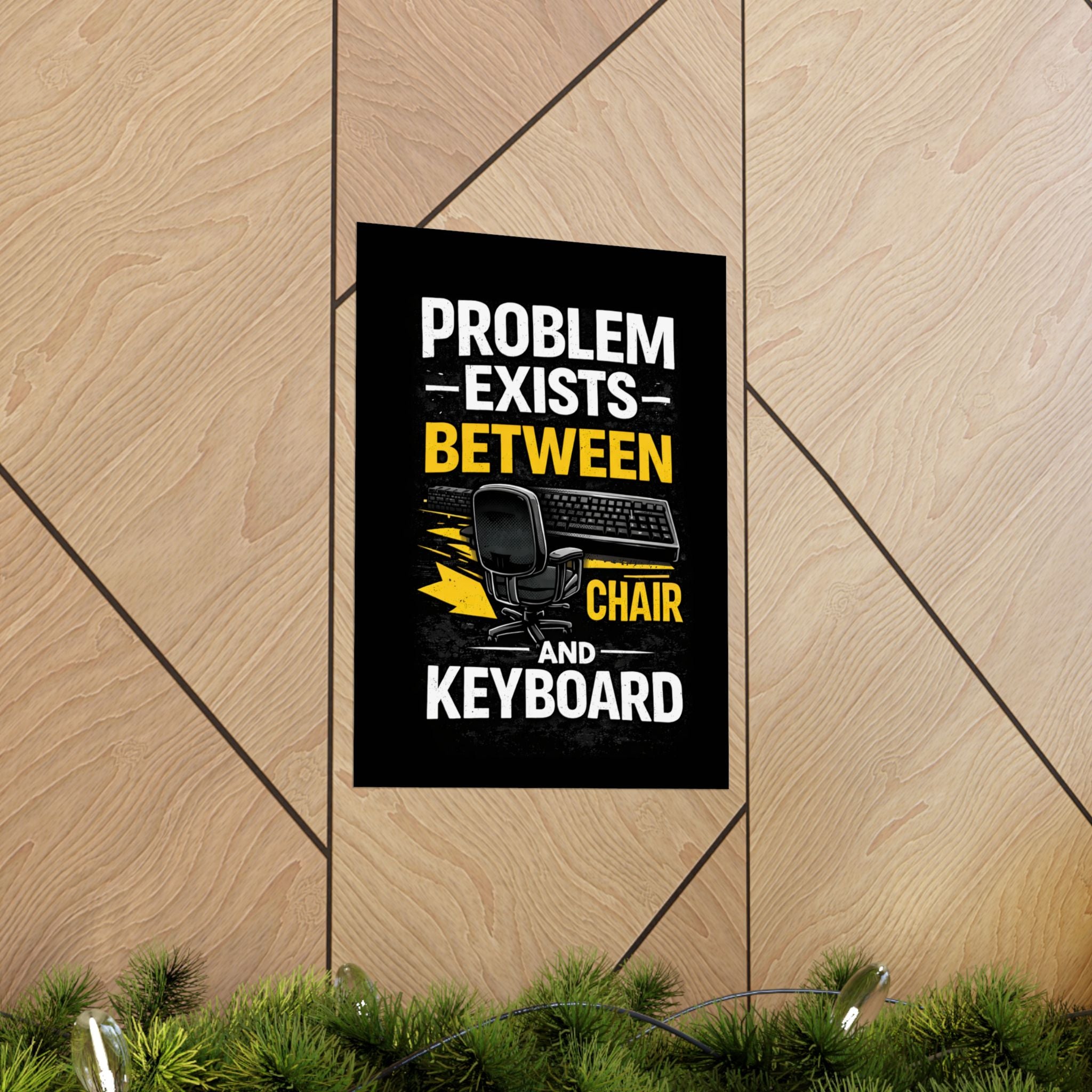 "Problem Exists Between Chair and Keyboard" Tech Humor Matte Poster — Funny IT Desk Office Wall Art