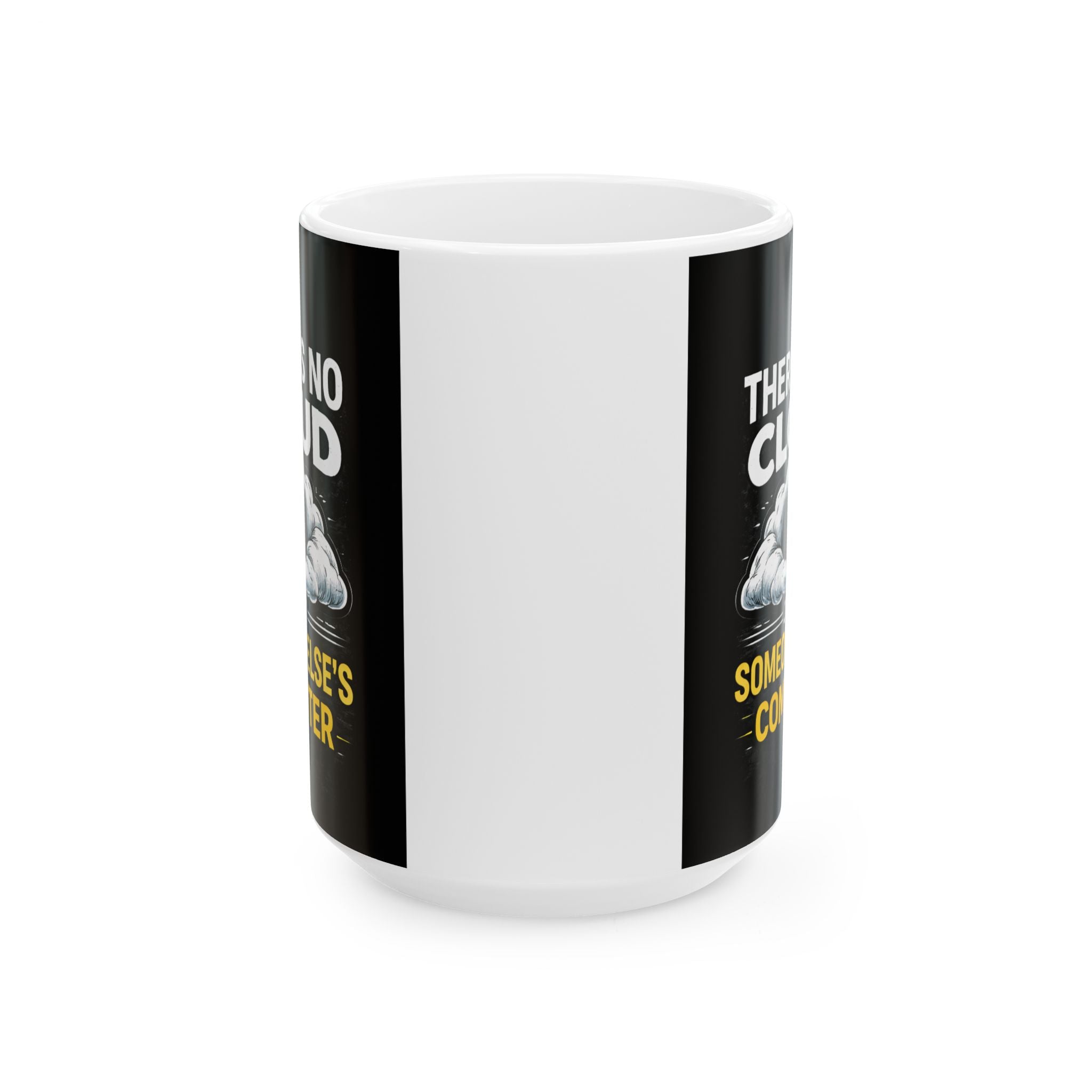 "There is No Cloud, Just Someone Else's Computer" IT Humor Ceramic Mug, (11oz, 15oz)