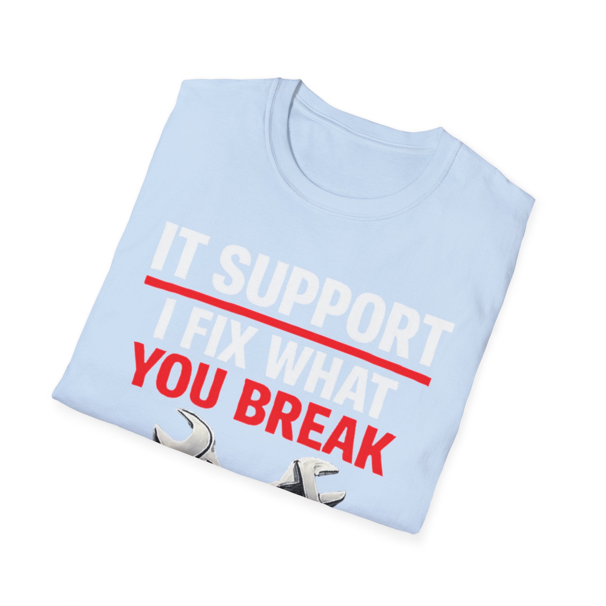 "Tech Support: I Fix What You Break" Funny IT Tech Support Humor T-Shirt