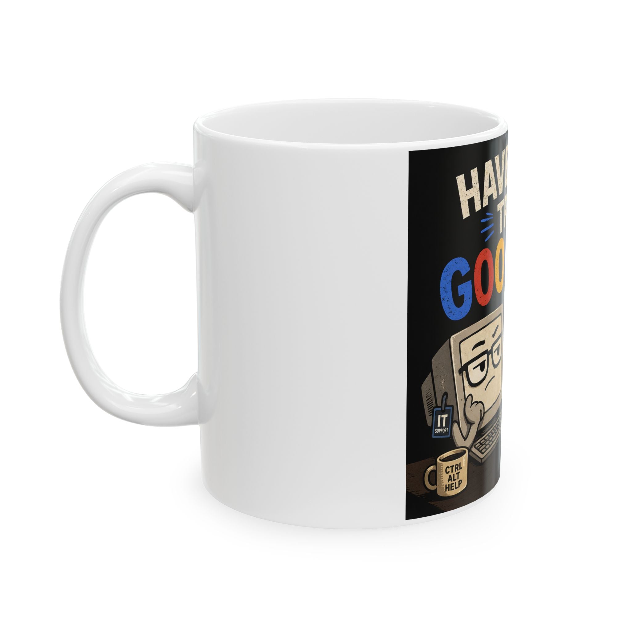 "Have You Tried Googling It?" Funny IT Office Tech Humor Ceramic Mug (11oz, 15oz)