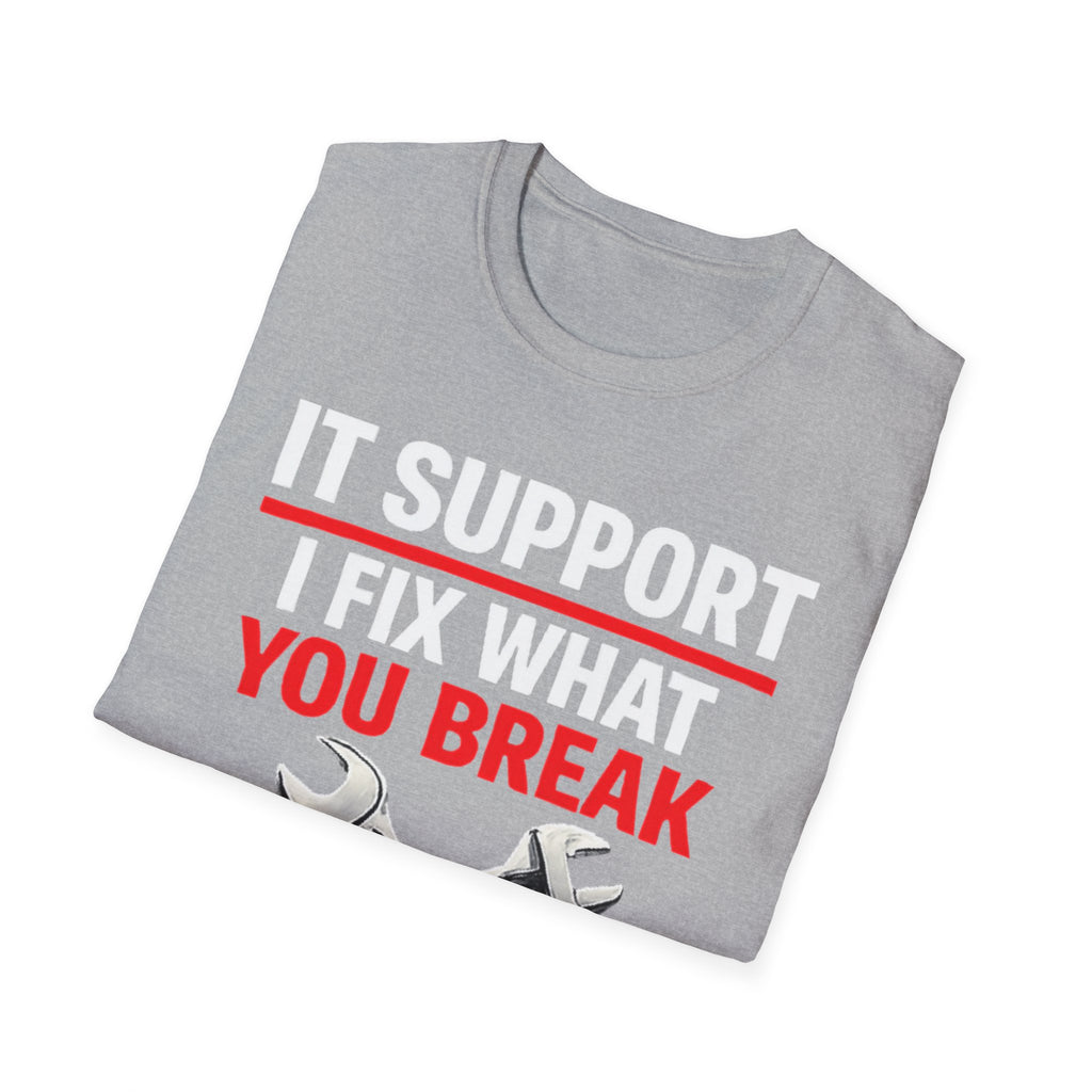 "Tech Support: I Fix What You Break" Funny IT Tech Support Humor T-Shirt