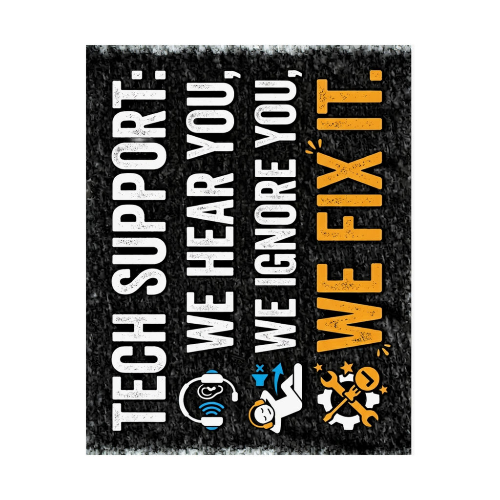 "Tech Support: We Hear You, We Ignore You, We Fix It" Tech Humor Funny IT Matte Vertical Posters