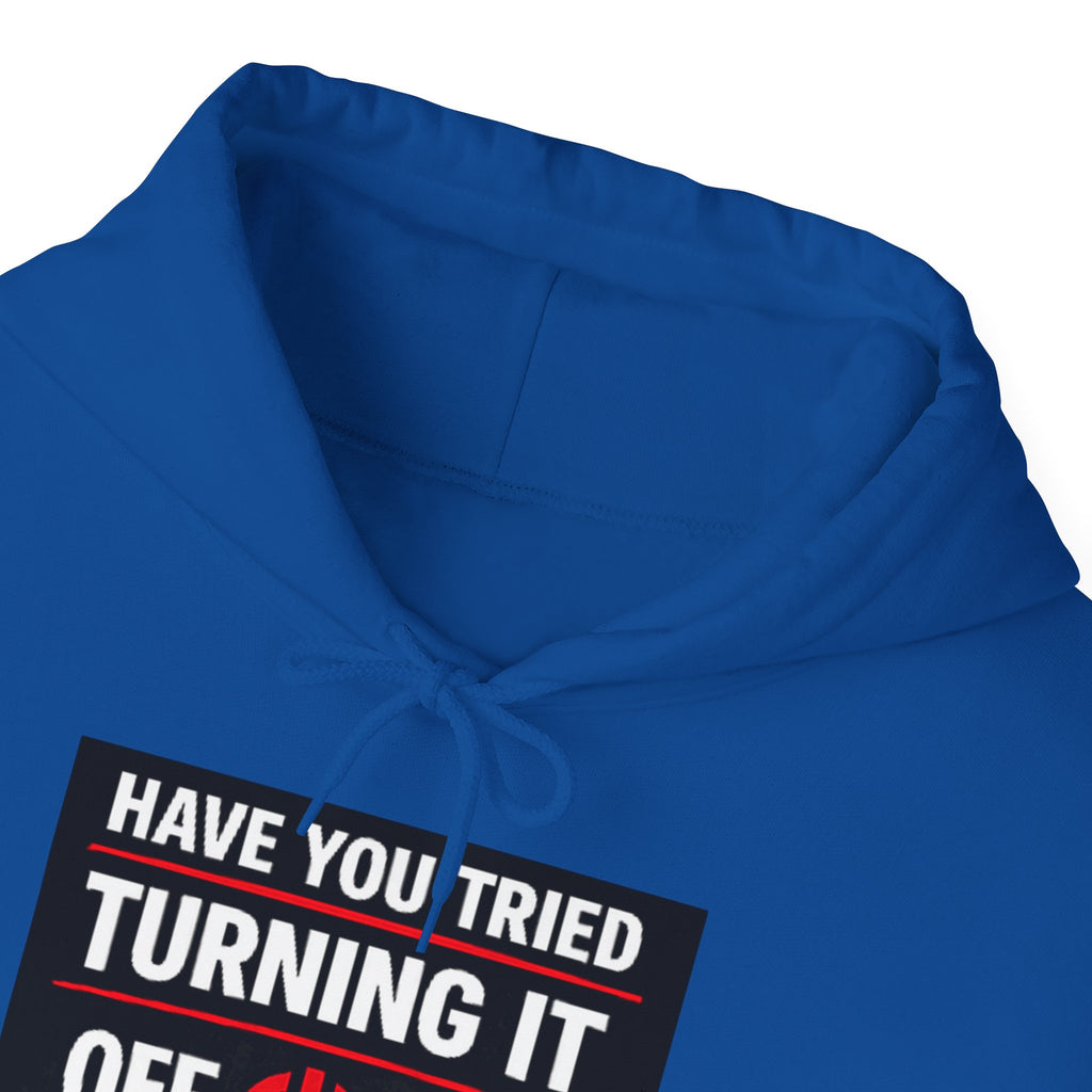 "Have You Tried Turning It Off On Again?" Tech Support Funny Hoodie
