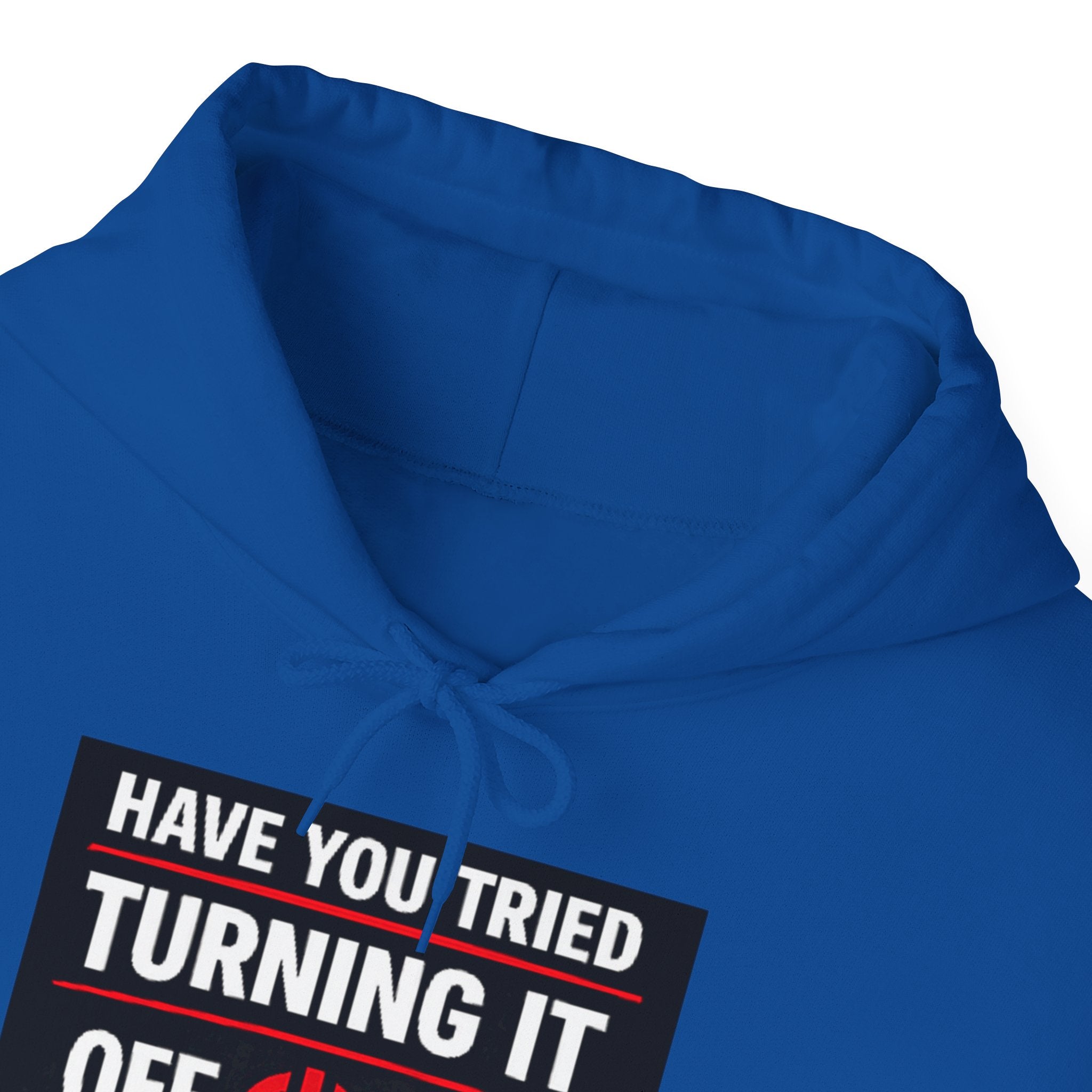 "Have You Tried Turning It Off On Again?" Tech Support Funny Hoodie