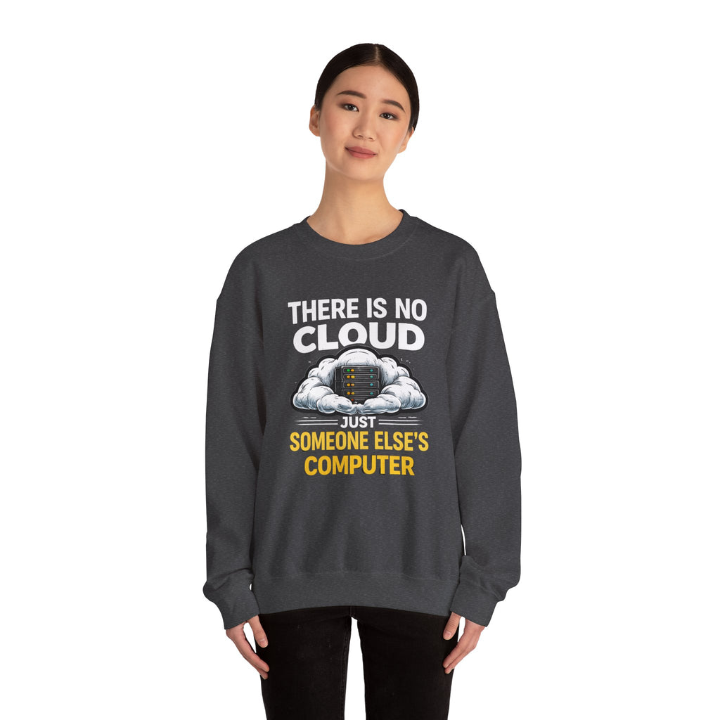 "There Is No Cloud, Just Someone Else's Computer" Tech Humor Crewneck Sweatshirt