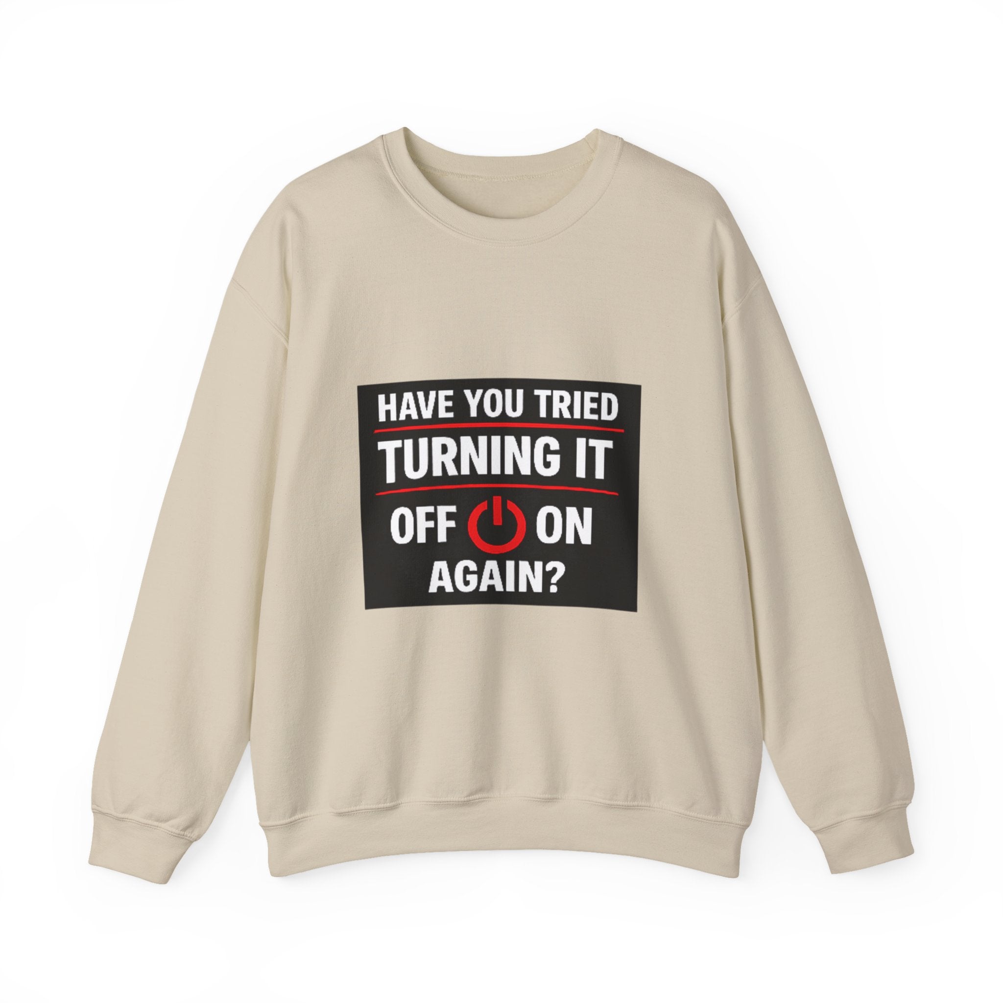 "Have You Tried Turning It Off On Again?" Tech Humor Crewneck Sweatshirt