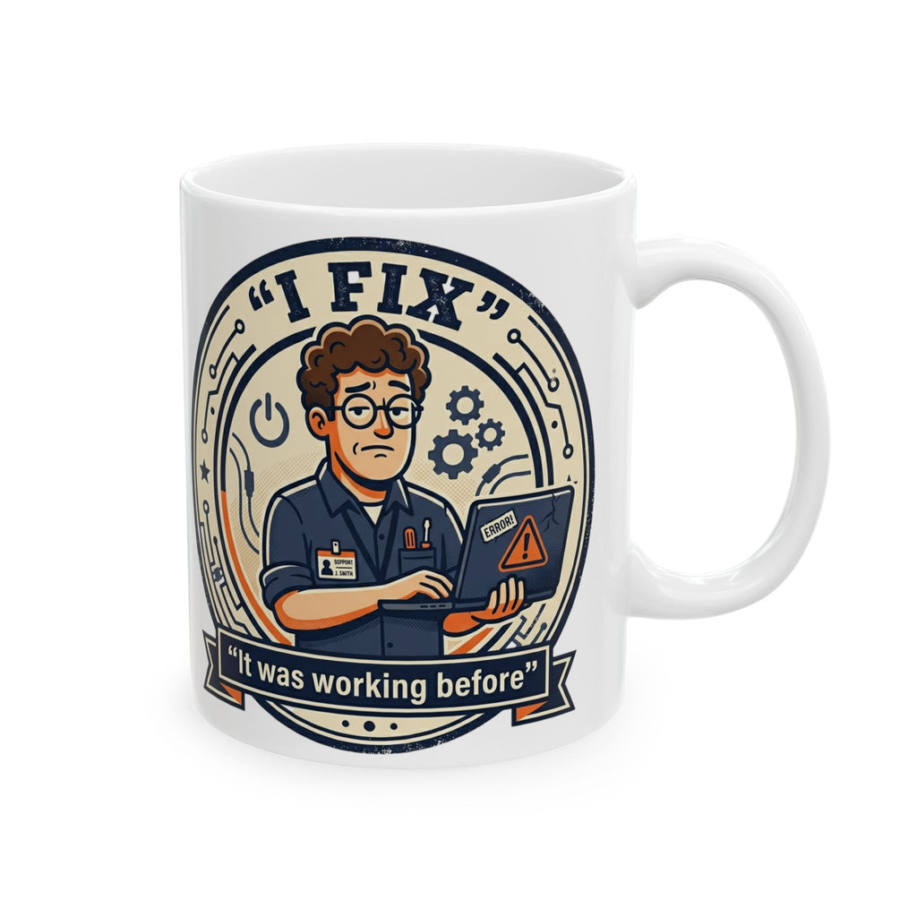 "I Fix It Worked Before" Geek Humor Ceramic Mug, (11oz, 15oz)