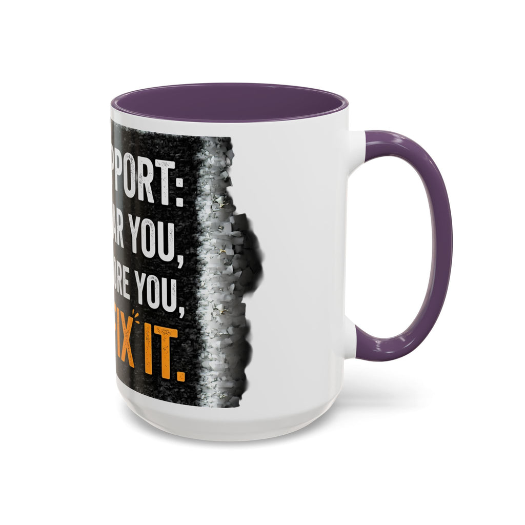 " Tech Support: We Hear You, We Ignore you, We Fix it" IT Humor Accent Coffee Mug (11, 15oz)