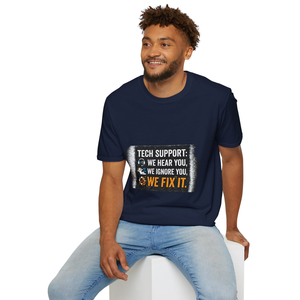 "Tech Support: We Hear You, We Ignore You, We Fix It" Funny IT T-Shirt Tech Humor Tee
