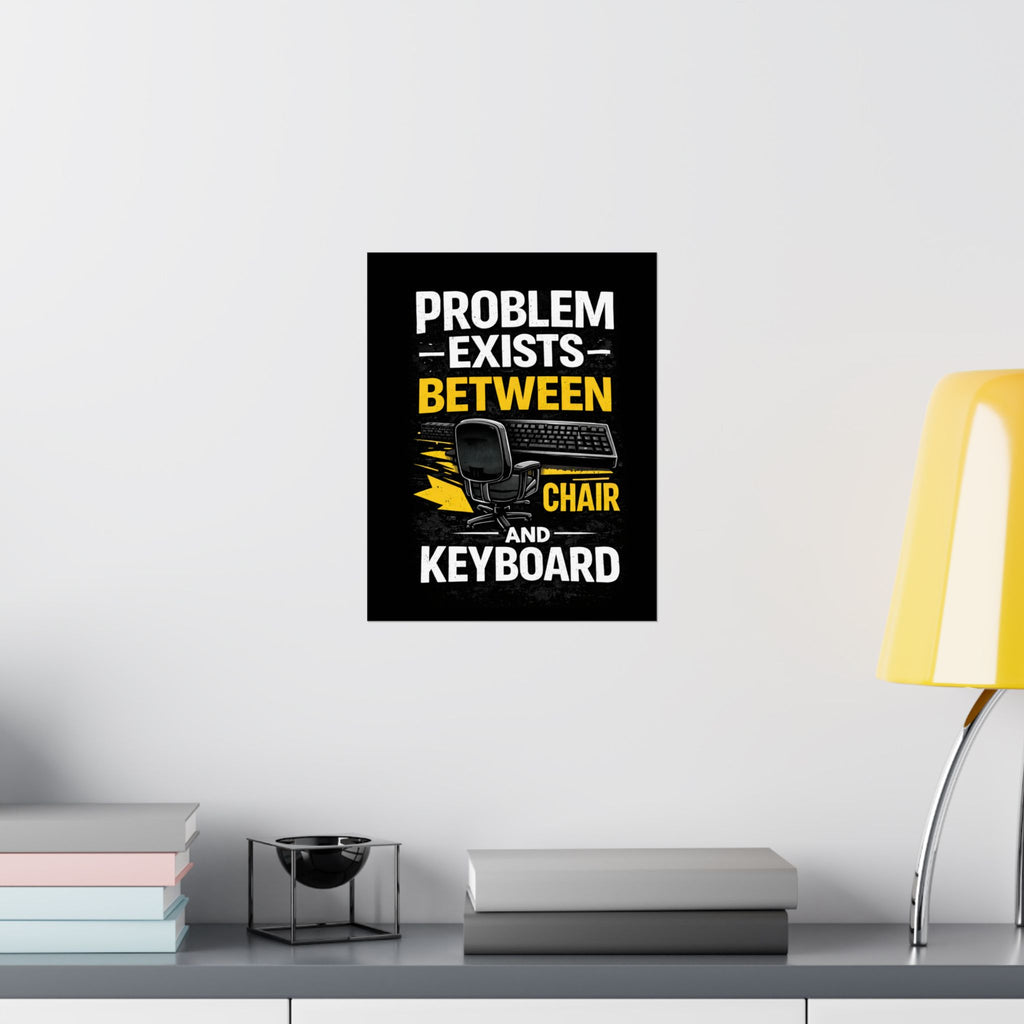 "Problem Exists Between Chair and Keyboard" Tech Humor Matte Poster — Funny IT Desk Office Wall Art