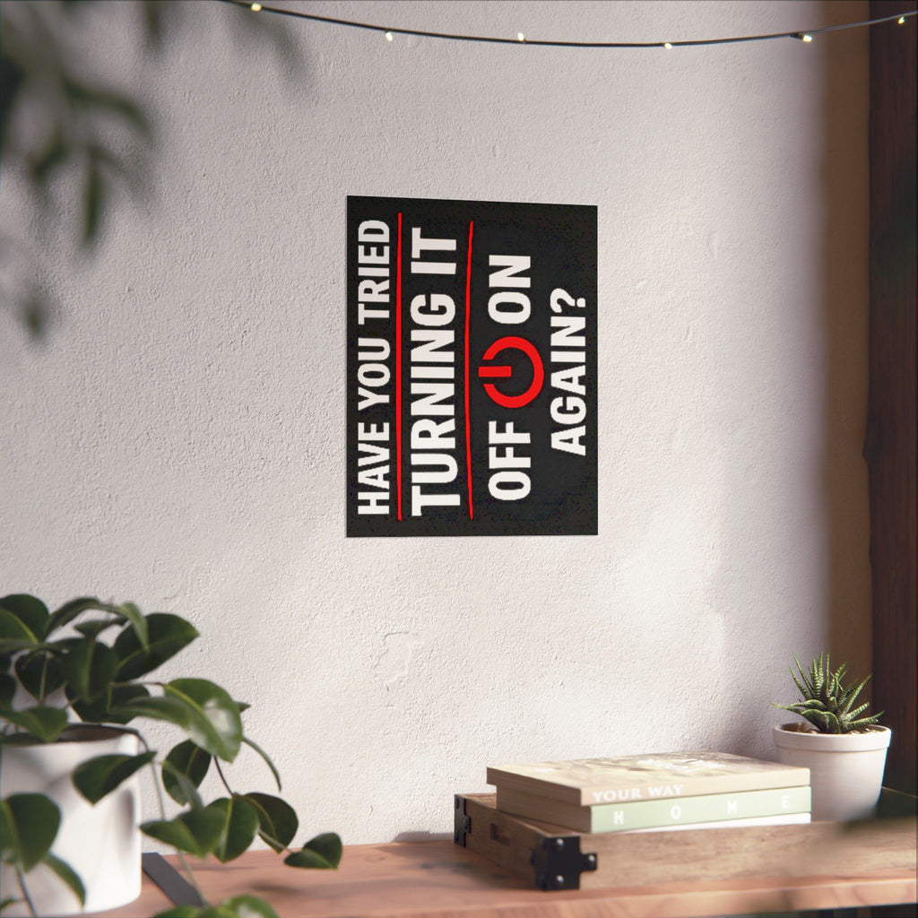 "Have You Tried Turning It Off & On Again?" Tech Humor Funny IT Matte Vertical Posters