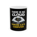 "There Is No Cloud, Just Someone Else's Computer" Tech Humor Ceramic Mug Funny IT Coffee Cup (11oz, 15oz)