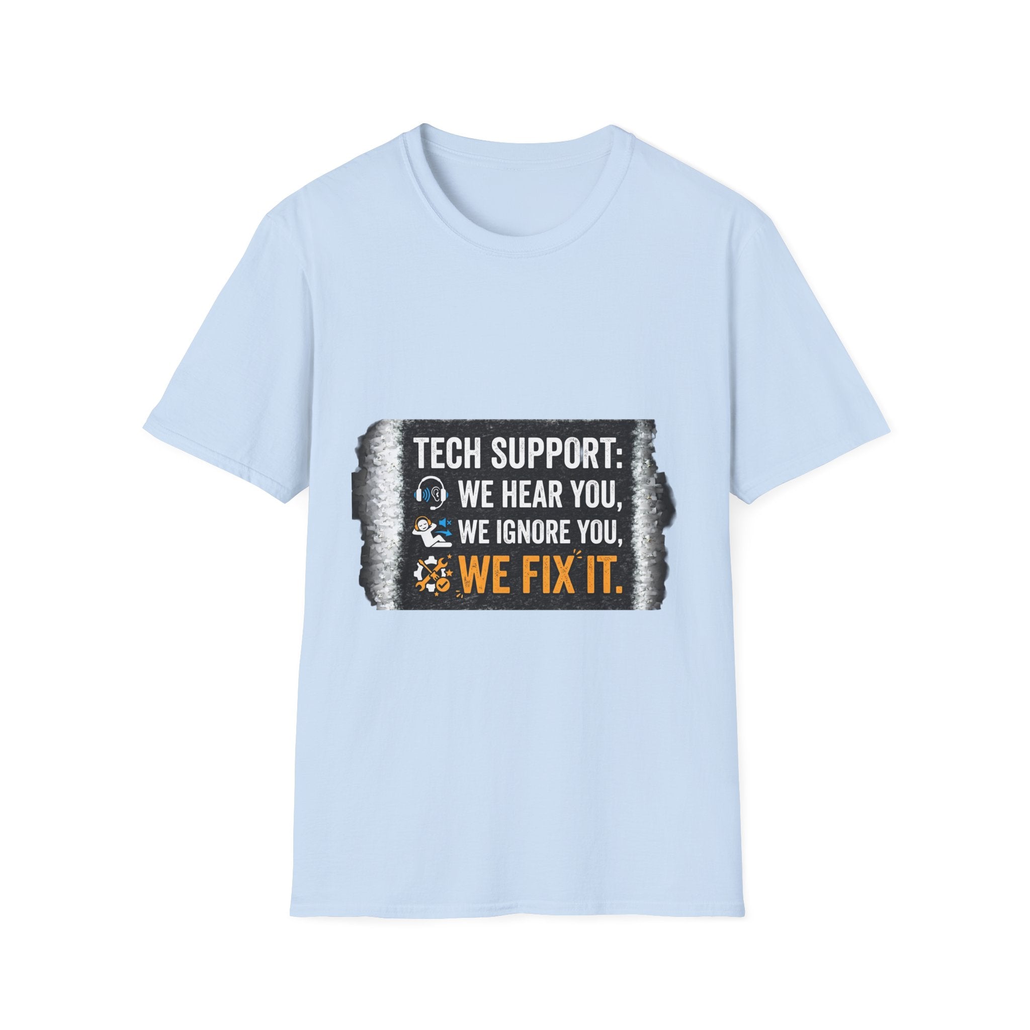 "Tech Support: We Hear You, We Ignore You, We Fix It" Funny IT T-Shirt Tech Humor Tee