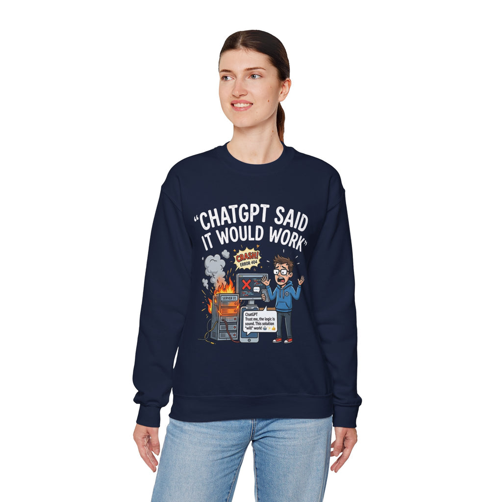 "ChatGPT Said It Would Work" Funny Programmer Tech Support Sweatshirt