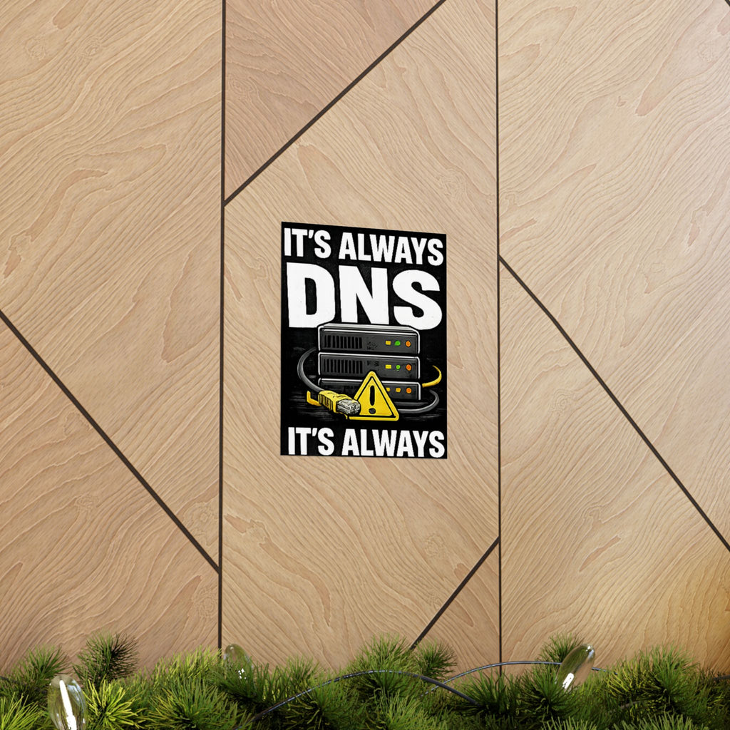 "It's Always DNS" Tech Humor Funny IT Matte Vertical Posters