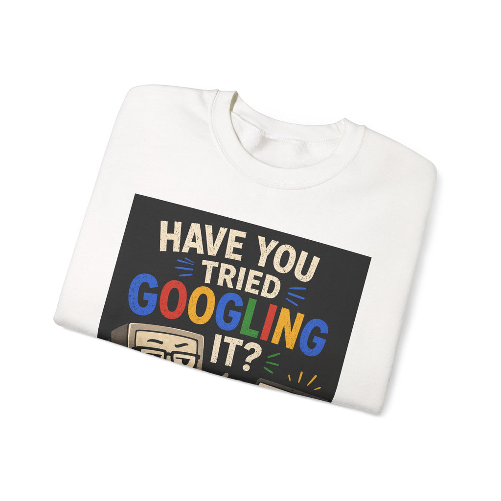 "Have You Tried Googling It?" Funny Tech Geek Graphic Crewneck Sweatshirt