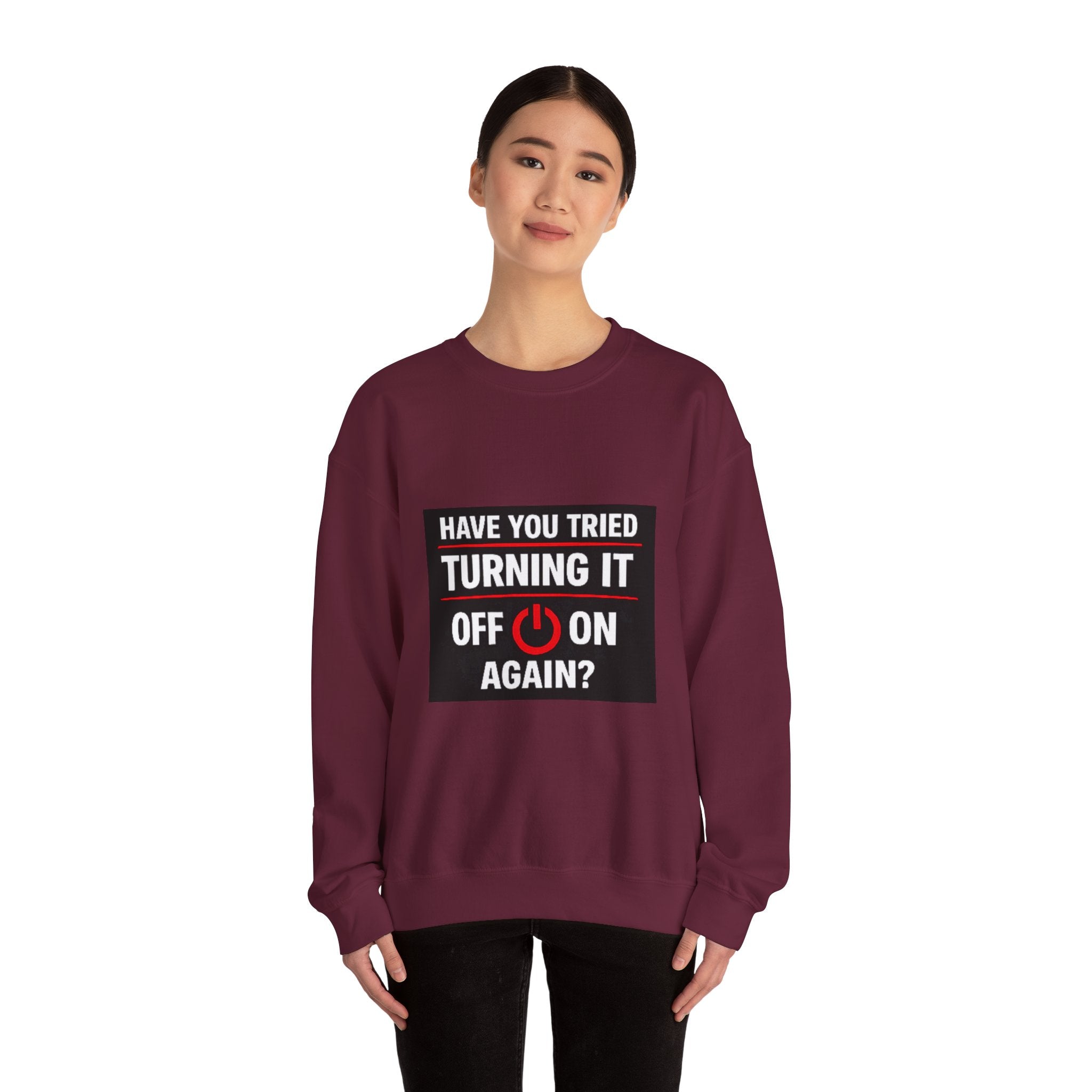"Have You Tried Turning It Off On Again?" Tech Humor Crewneck Sweatshirt