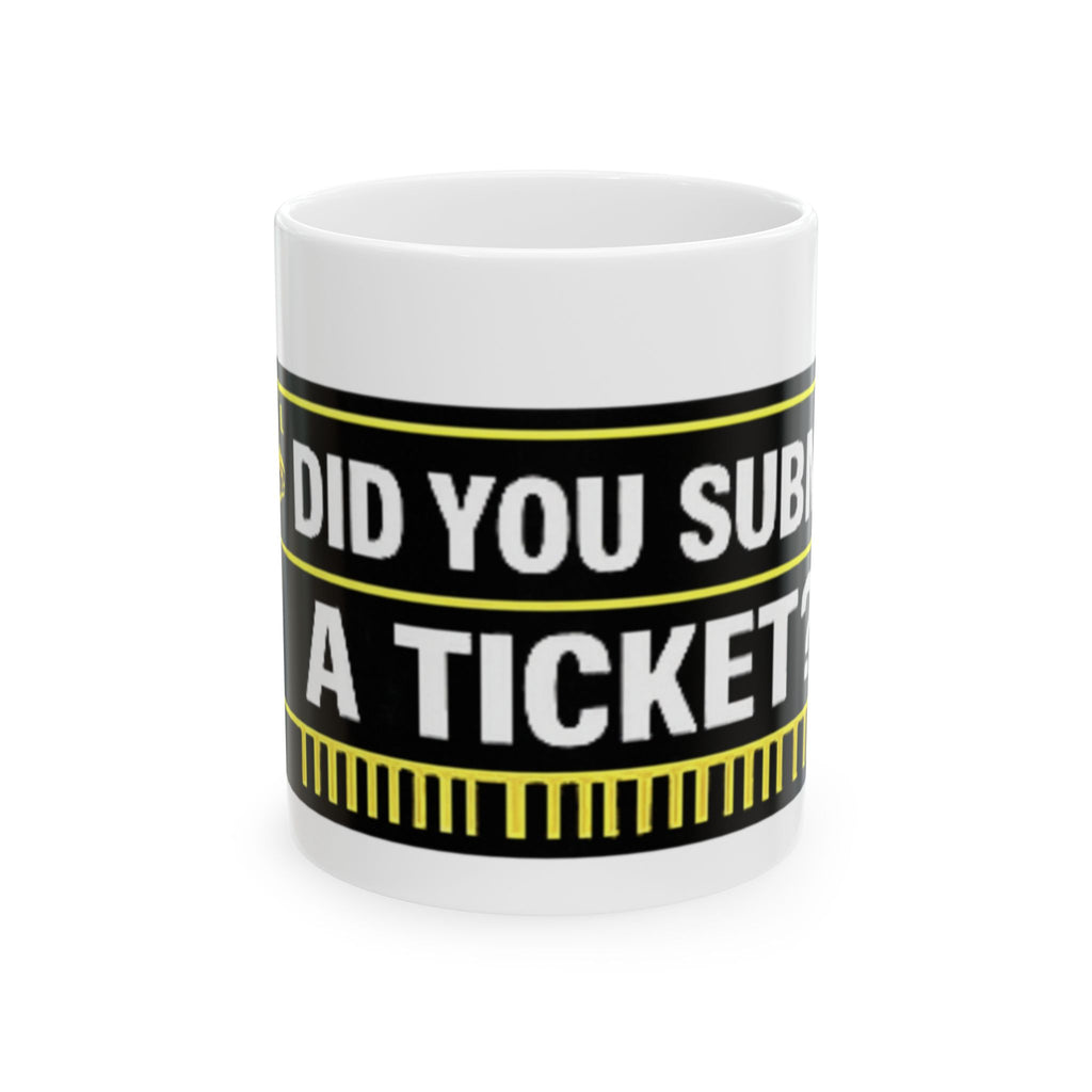"Did You Submit A Ticket?" Tech Humor Ceramic Mug – Funny IT Coffee Cup