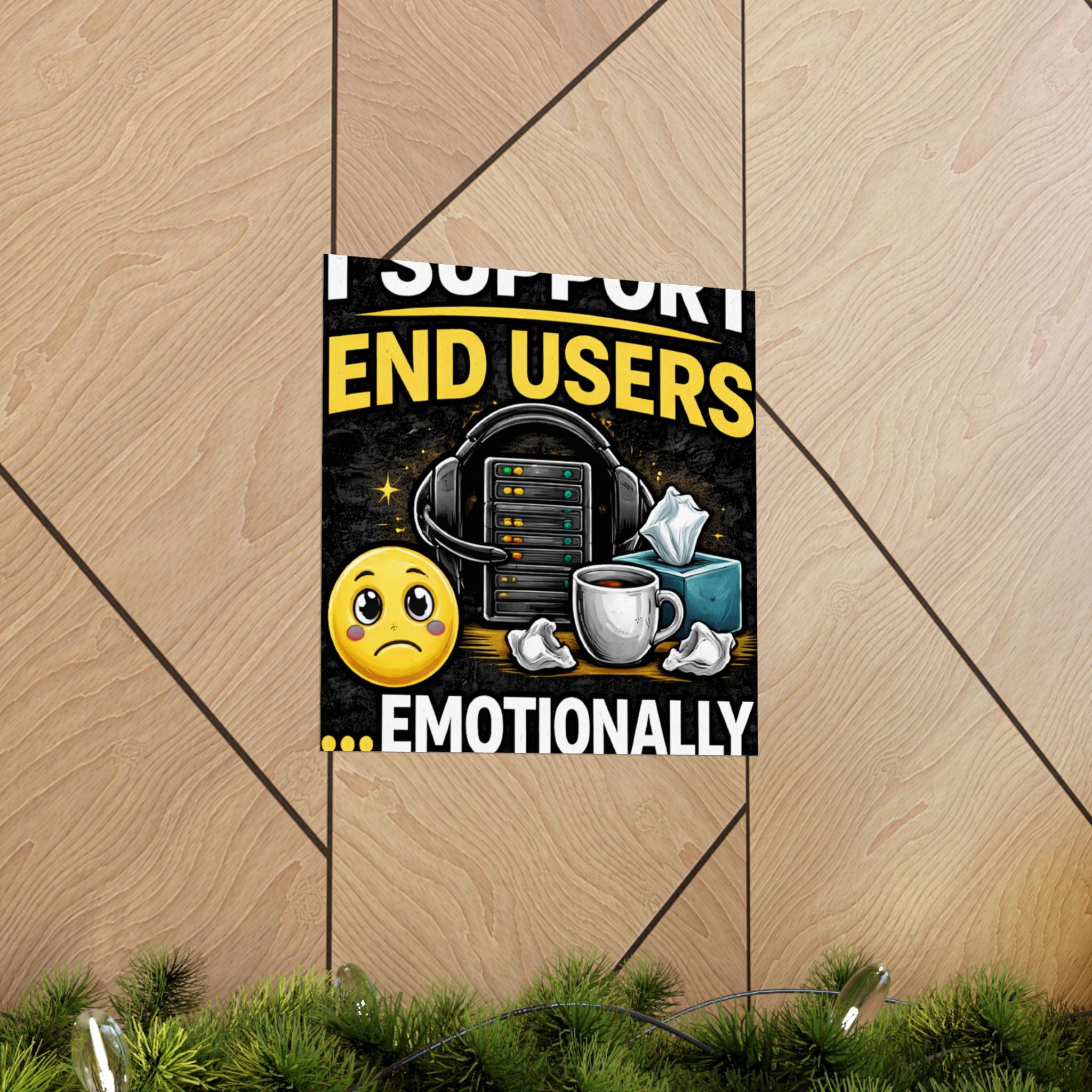 "I Support End Users.... Emotionally" Tech Humor Funny IT Matte Vertical Posters