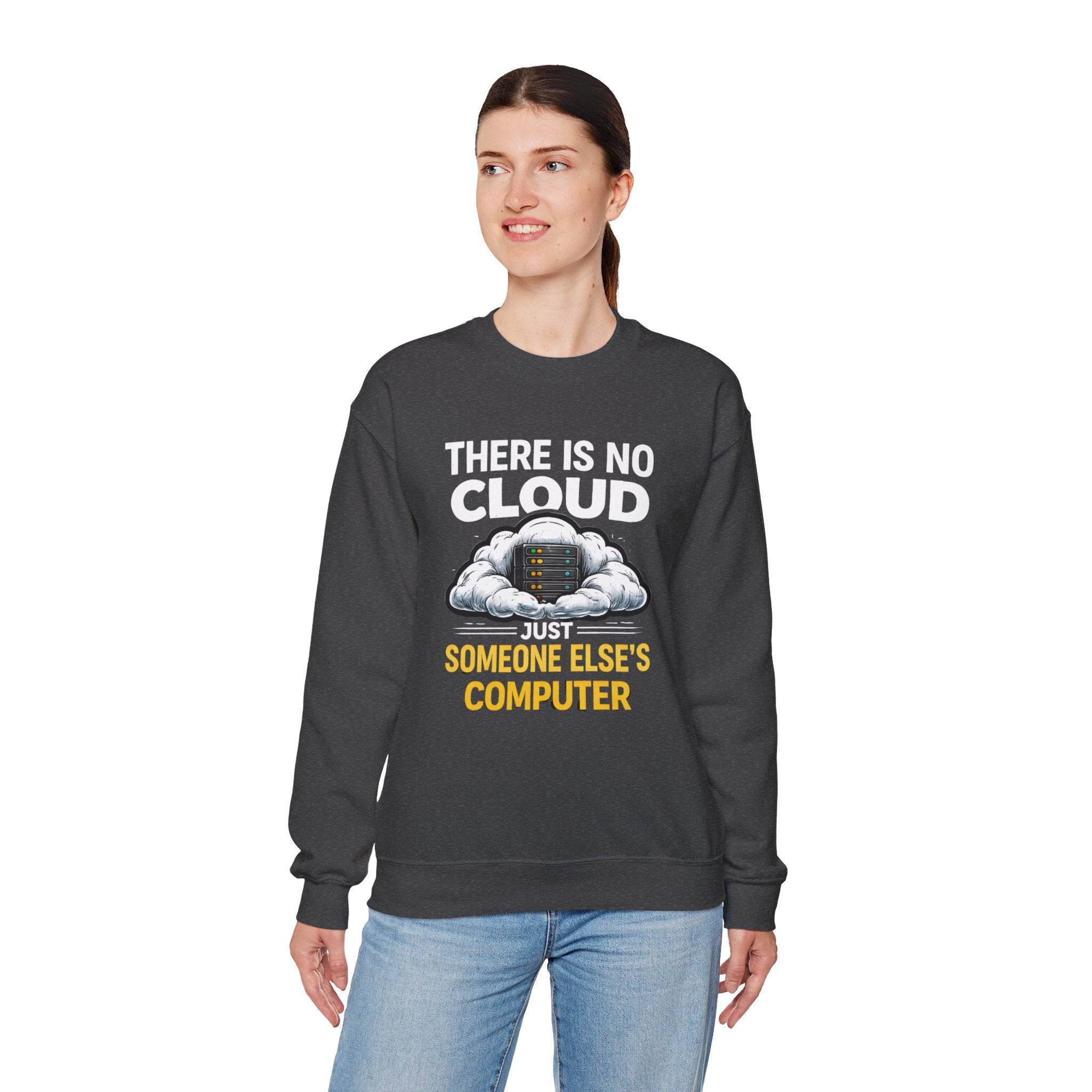 "There Is No Cloud, Just Someone Else's Computer" Tech Humor Crewneck Sweatshirt