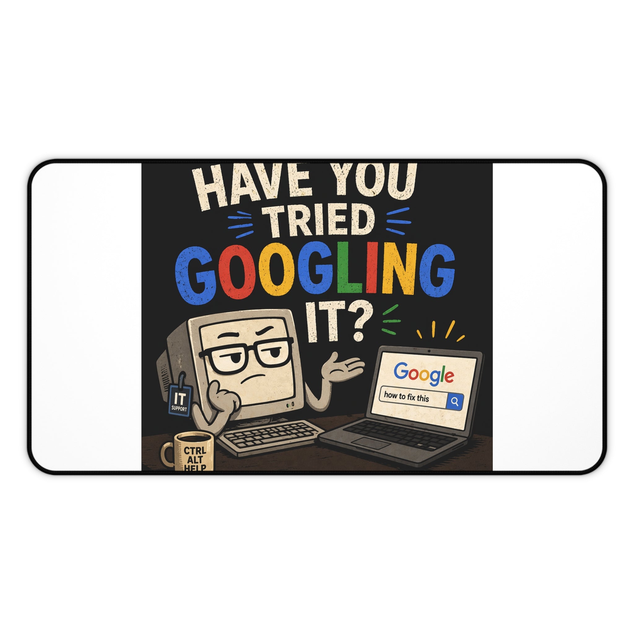 "Have You Tried Googling It?" Tech Humor Desk Mat – Funny IT Computer Mouse Pad