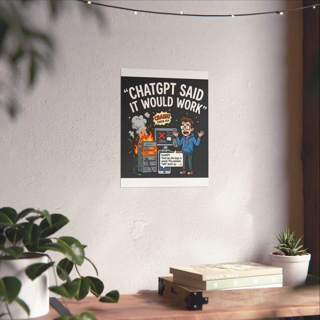 "ChatGPT Said It Would Work" Tech Humor Funny IT Matte Vertical Poster
