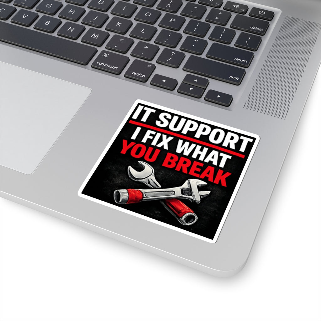 "IT Support: I Fix What You Break" Tech Humor Funny IT Kiss-Cut Stickers