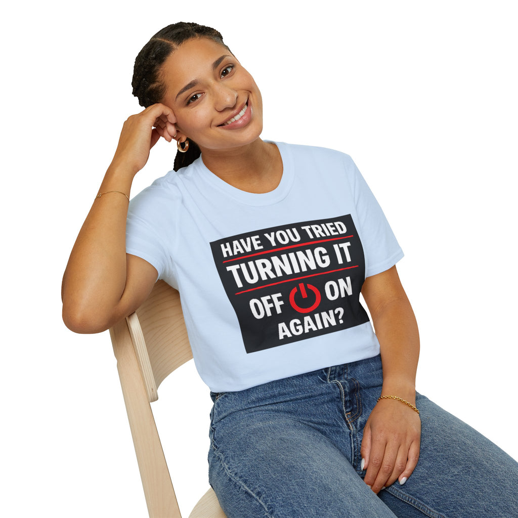"Have You Tried Turning It Off On Again?" Funny IT T-Shirt Tech Humor Tee