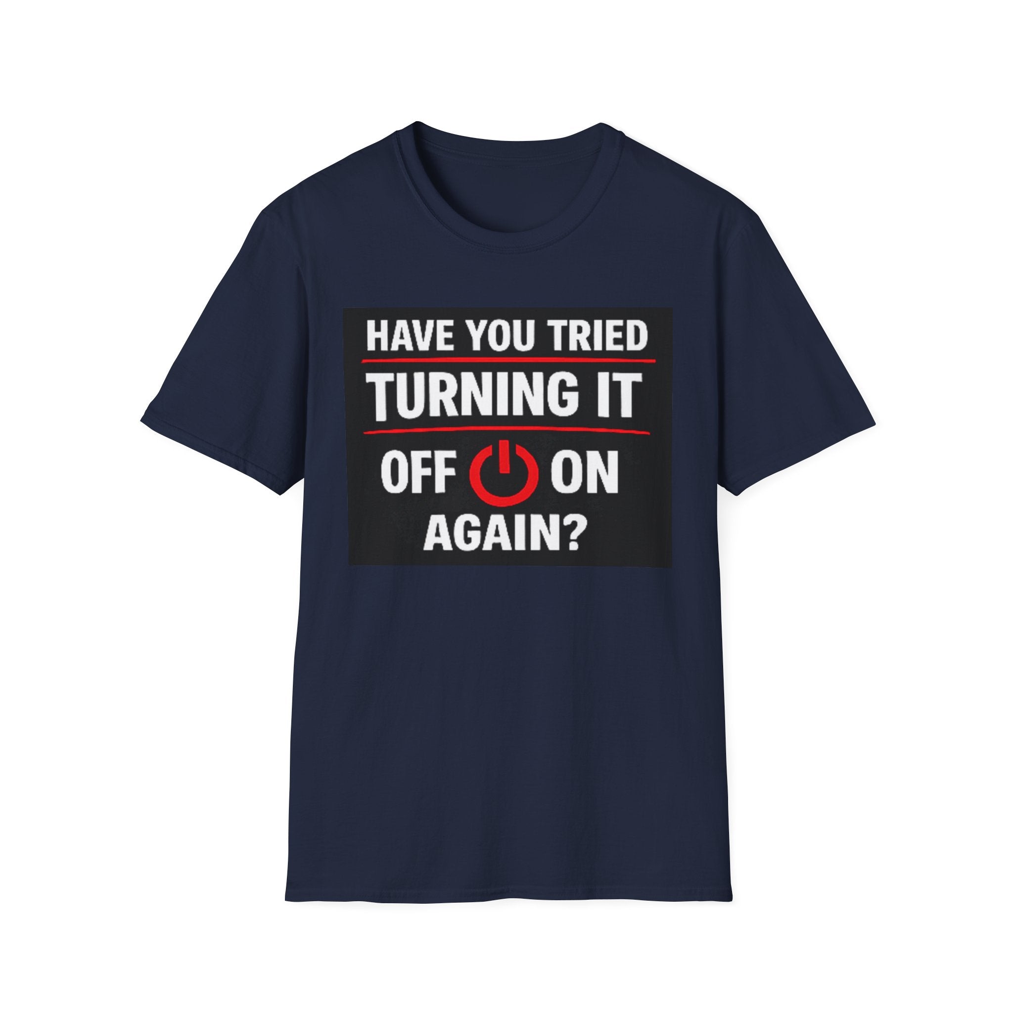 "Have You Tried Turning It Off On Again?" Funny IT T-Shirt Tech Humor Tee