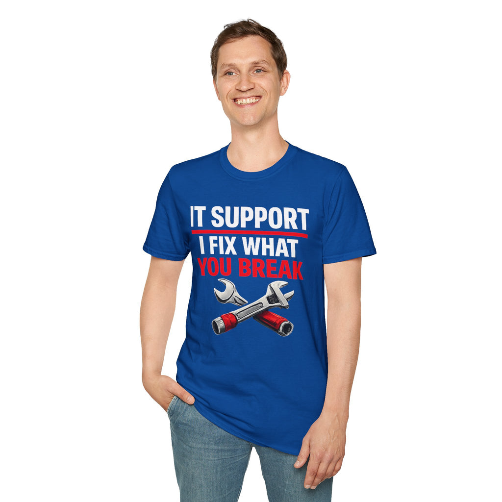 "Tech Support: I Fix What You Break" Funny IT Tech Support Humor T-Shirt
