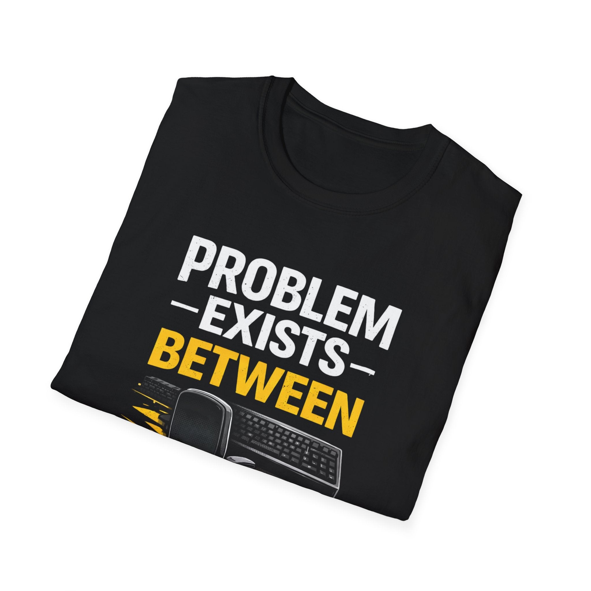 "Problem Exists Between Chair and Keyboard" Tech Humor T-Shirt — Funny Gamer/IT Tee