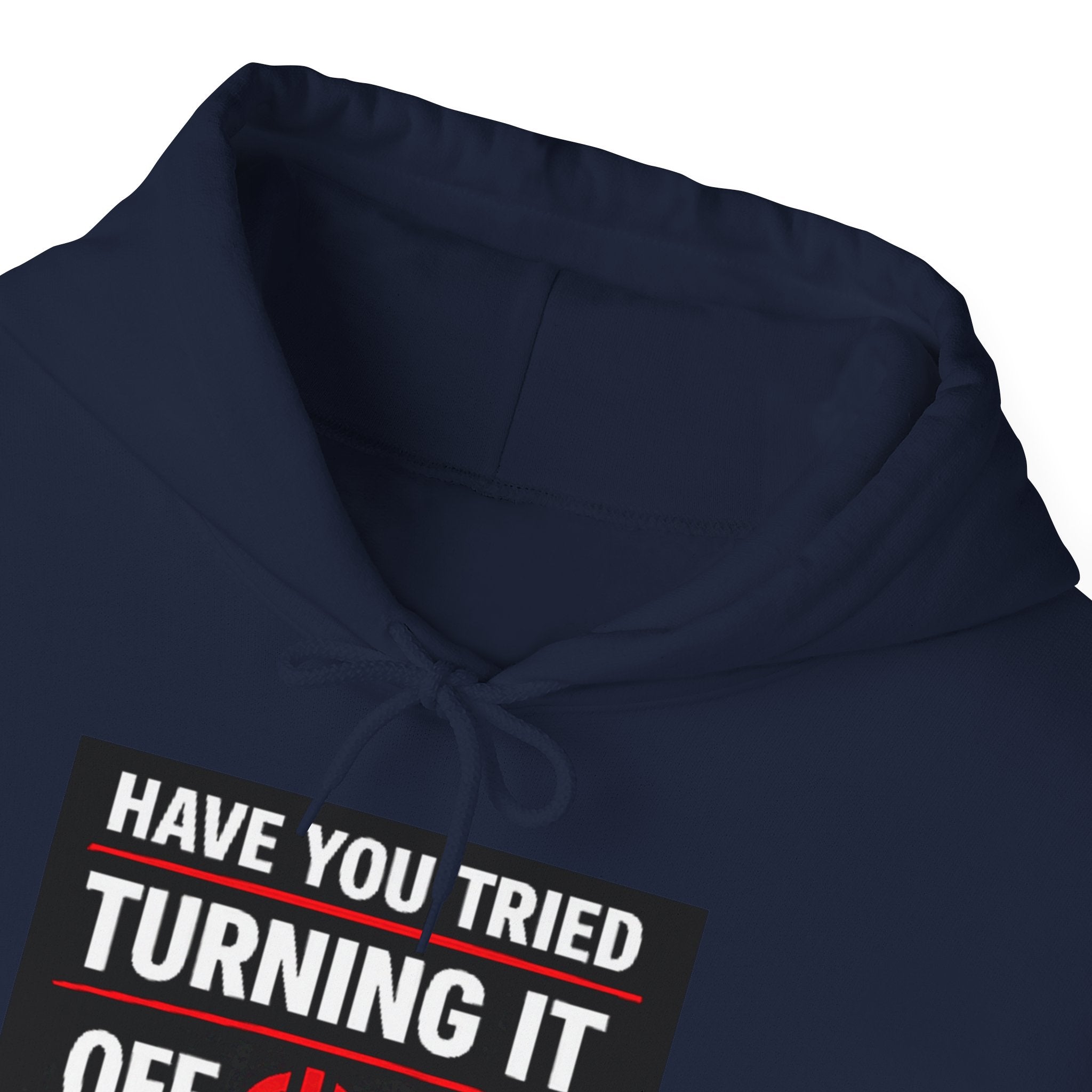 "Have You Tried Turning It Off On Again?" Tech Support Funny Hoodie