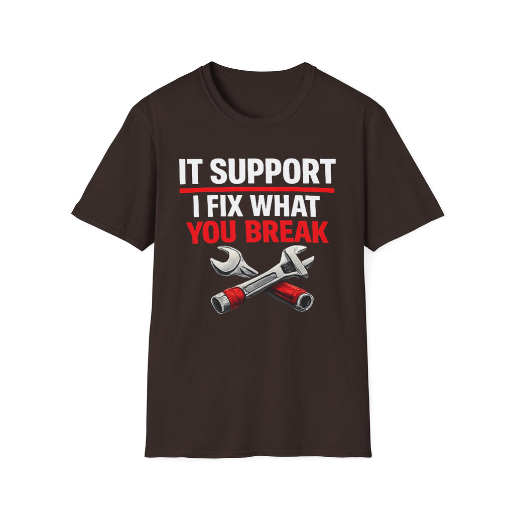 "Tech Support: I Fix What You Break" Funny IT Tech Support Humor T-Shirt